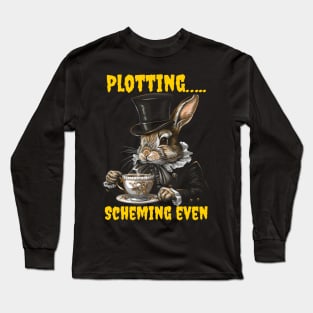 Plotting…..scheming even Long Sleeve T-Shirt